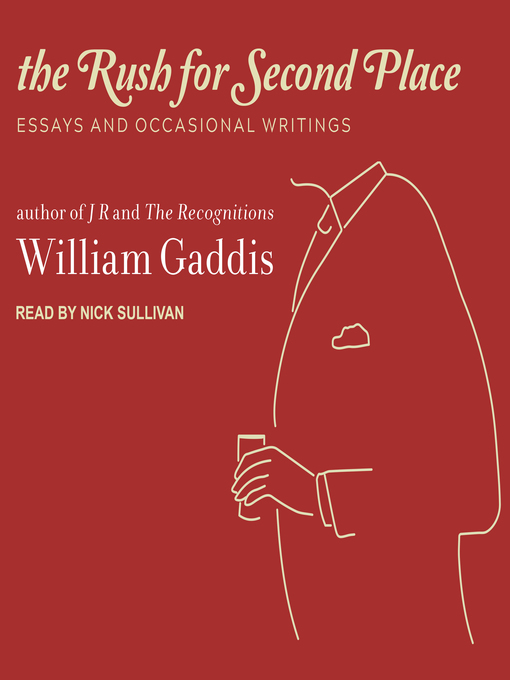 Title details for The Rush for Second Place by William Gaddis - Available